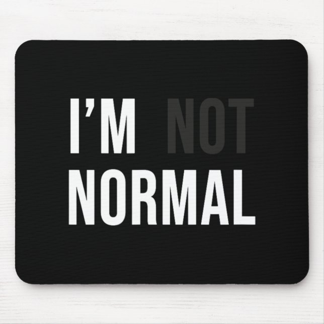 I'm Not Normal Uni-adults Black Modern Funny Casua Mouse Pad (Front)
