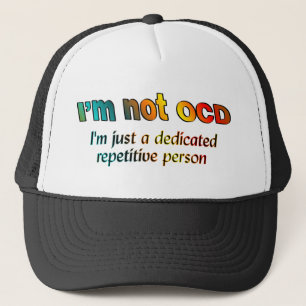 I'm not OCD... Trucker Hat