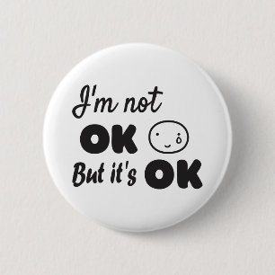 I'm not ok but it's ok invitation 2 inch round button
