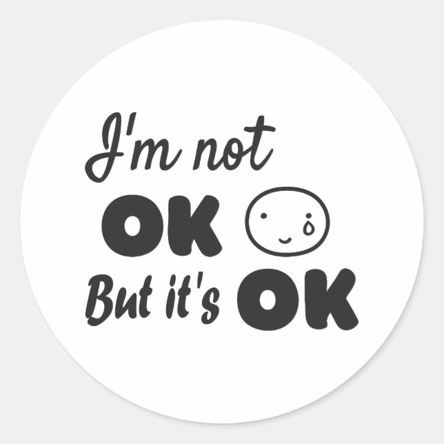 I'm not ok but it's ok invitation classic round sticker (Front)