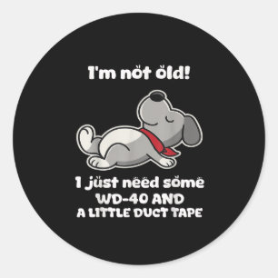I'm Not Old! I Just Need Some Wd-40 And A Little D Classic Round Sticker