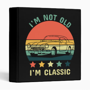 I'm not old I m classic Binder