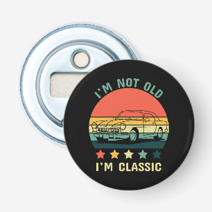 I'm not old I m classic Bottle Opener