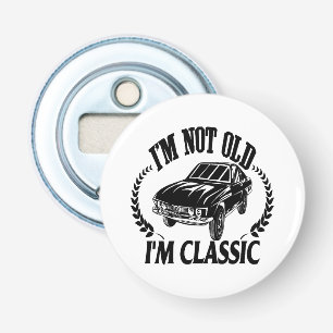 I'm Not Old I m Classic funny car Bottle Opener