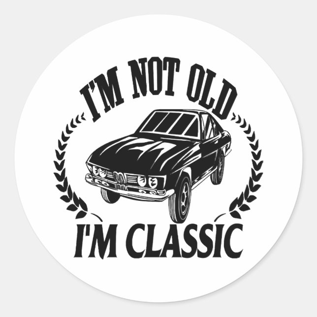 I'm Not Old I m Classic funny car Round Sticker (Front)