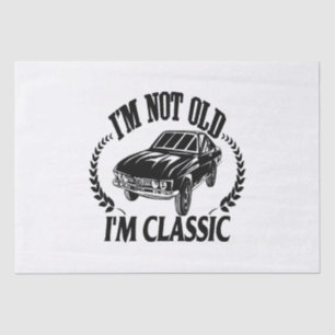 I'm Not Old I m Classic funny car Tissue Paper