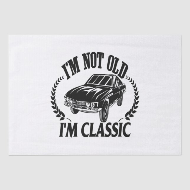 I'm Not Old I m Classic funny car Tissue Paper (Front)