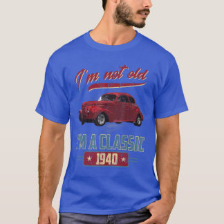 Im Not Old Im A Classic 1940 Vintage American Clas T-Shirt