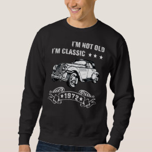 I'm Not Old I'm A Classic Born 1972 Birthday Car G Sweatshirt