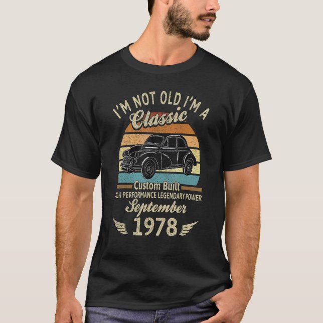 I'm Not Old Im A Classic Born In September 1978 Ca T-Shirt (Front)