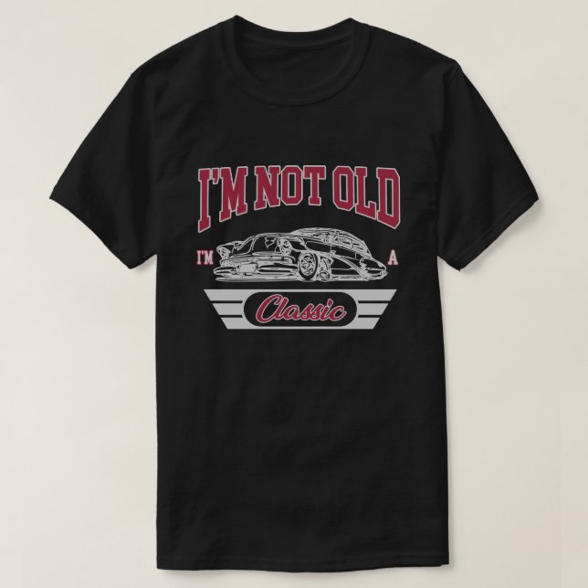 I'm Not Old I'm A Classic Car Birthday Old School T-Shirt (Design Front)