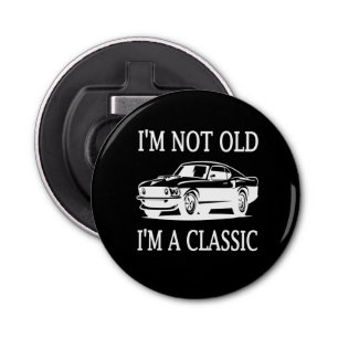 I'm Not Old I'm a Classic Classic Car Funny Bottle Opener