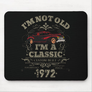 I'm Not Old I'm a Classic Custom Built 1972 Mouse Pad