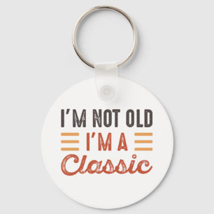 I'm Not Old I'm A Classic Keychain