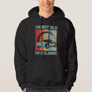 I'm Not Old I'm A Classic -MAZDA MX5 MIATA Hoodie