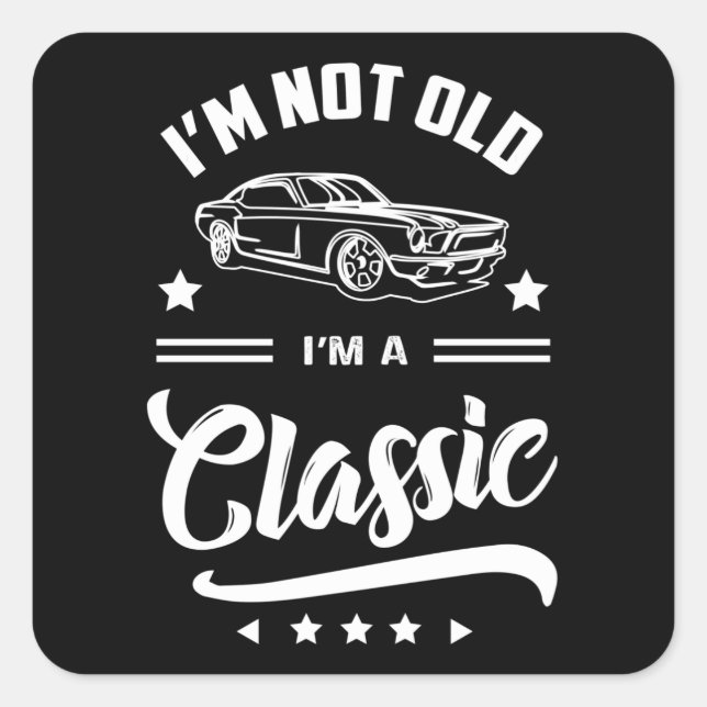 Im Not Old Im A Classic Square Sticker (Front)