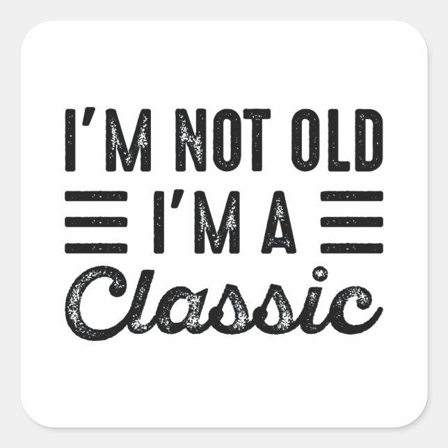 I'm Not Old I'm A Classic Square Sticker (Front)