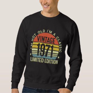 I'm Not Old I'm A Classic Vintage 1971 Sweatshirt