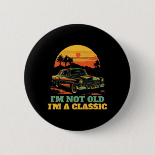 Im Not Old Im A Clic - Fathers Day - Vintage Car  2 Inch Round Button