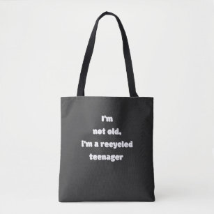 i'm not old, i'm a recycled teenager tote bag
