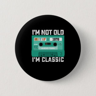 Im Not Old Im Best Of 1978 Classic 2 Inch Round Button