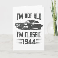I'm not Old I'm Classic 1944 80th Birthday Car
