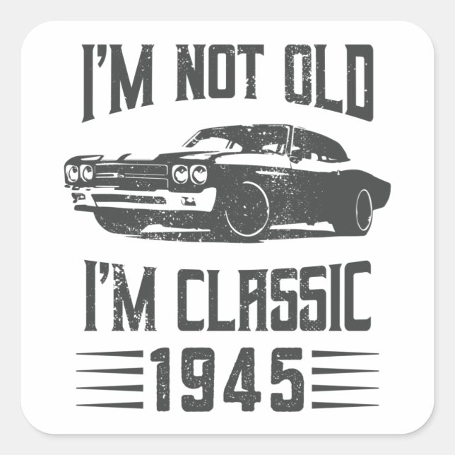 I'm not Old I'm Classic 1945 80th Birthday Car Square Sticker (Front)