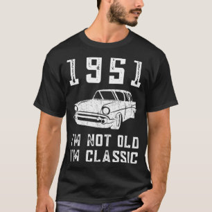 I'm Not Old I'm Classic  1951  51  Birthday Mechan T-Shirt