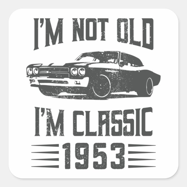 I'm not Old I'm Classic 1953 70th Birthday Car Square Sticker (Front)