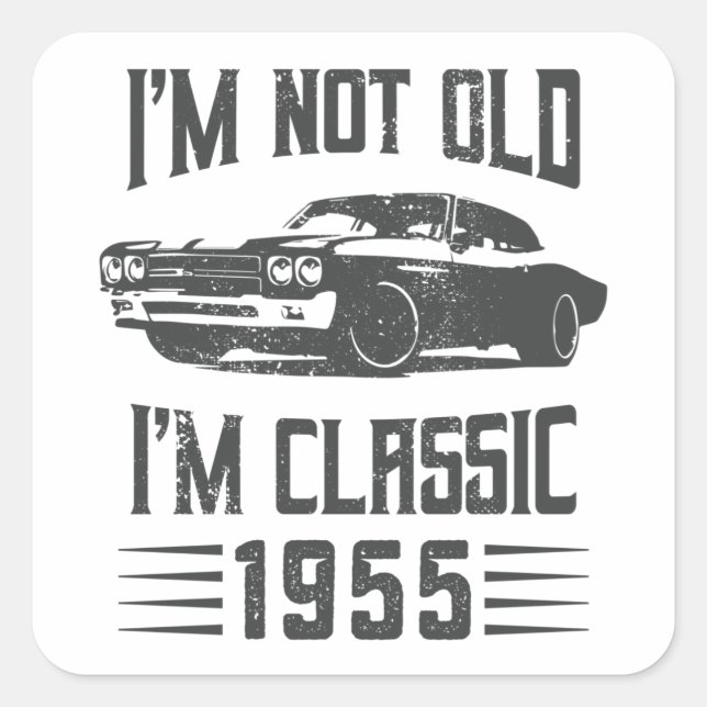 I'm not Old I'm Classic 1955 70th Birthday Car Square Sticker (Front)