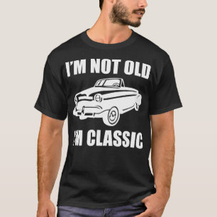 Im Not Old Im Classic 5 T-Shirt