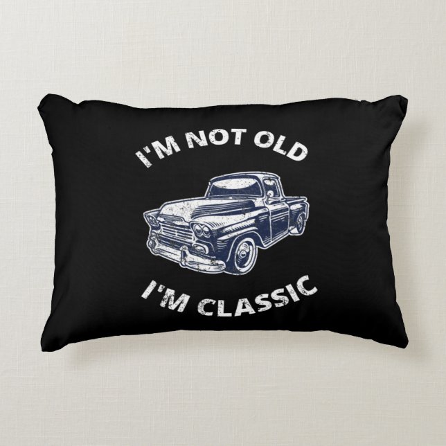     I'm Not Old I'm Classic    Accent Pillow (Front)