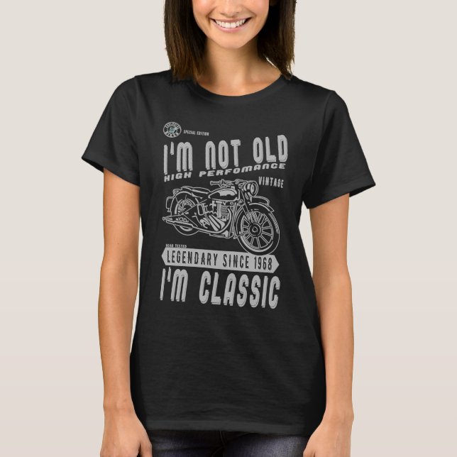 I'm Not Old I'm Classic Biker Birthday 1968 Motorc T-Shirt (Front)