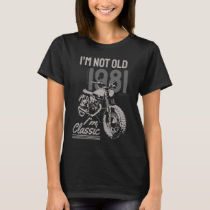 I'm Not Old I'm Classic Biker Birthday 1981 Motorc T-Shirt