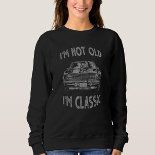 Im Not Old Im Classic Car Graphic - Mens Womens 3 Sweatshirt