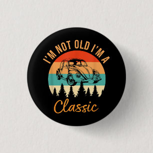I'm Not Old I'm Classic Car Retro Vintage Funny Ca 1 Inch Round Button