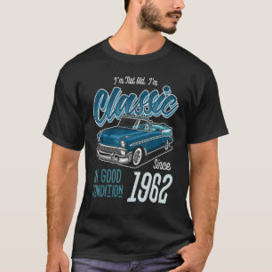 I'm Not Old I'm Classic Car Vintage Born In 1962 T-Shirt