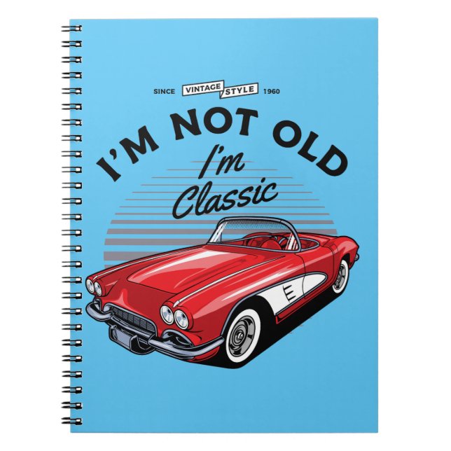 I'm not Old I'm Classic! Corvette 1961 Notebook (Front)