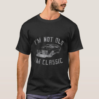 I'M Not Old I'M Classic Funny Car Graphic Mens Wom T-Shirt