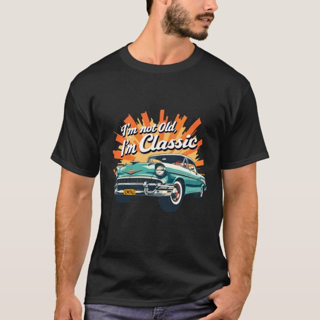 I'm Not Old I'm Classic Funny Car Graphic T-Shirt (Front)