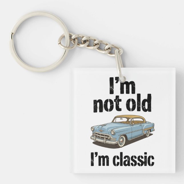 I'm Not Old, I'm Classic - Funny Keychain (Front)