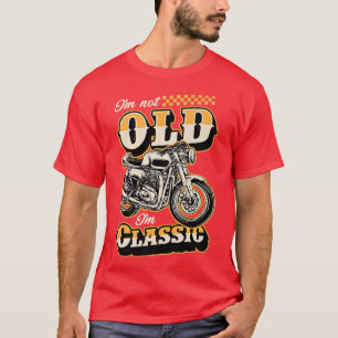 I'm Not Old I'm Classic Funny Motorcycle Biker Gra T-Shirt