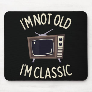 I'm Not Old I'm Classic Funny old TV Graphic Mouse Pad