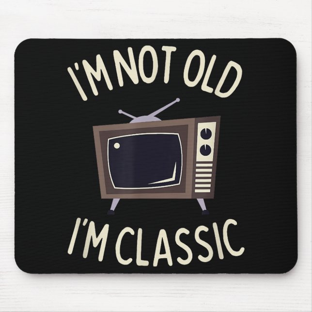 I'm Not Old I'm Classic Funny old TV Graphic  Mouse Pad (Front)
