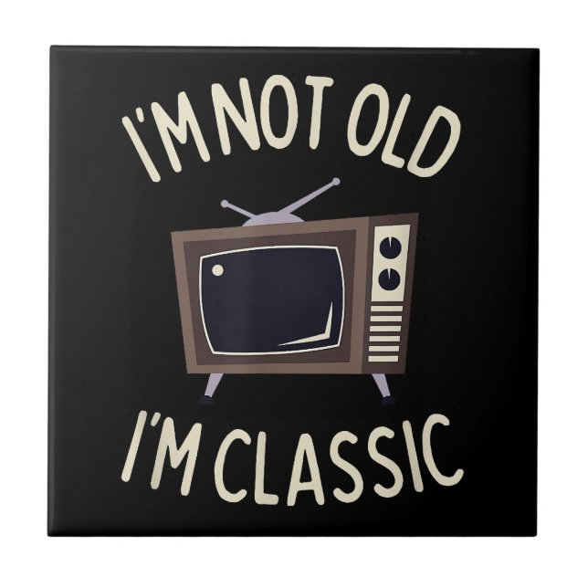 I'm Not Old I'm Classic Funny old TV Graphic  Tile (Front)