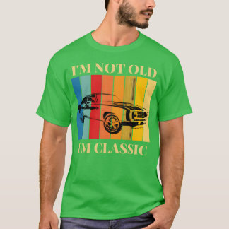 Im Not Old Im Classic Funny Retro Car friends T-Shirt