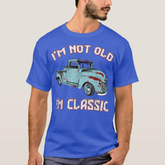I'm Not Old I'm Classic Funny Retro Vintage Pickup T-Shirt