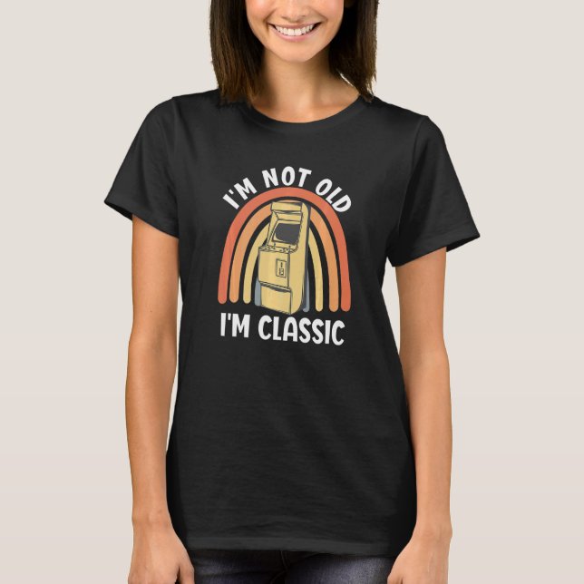 I'm Not Old I'm Classic  Nostalgic Arcade Games Co T-Shirt (Front)