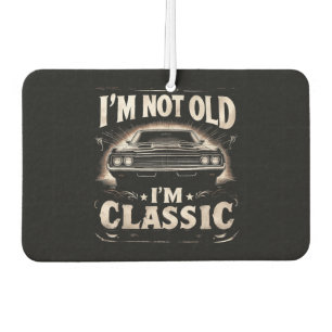 I'm Not Old I'm Classic Retro Vintage Funny Car Qu Air Freshener