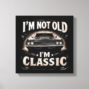 I'm Not Old I'm Classic Retro Vintage Funny Car Qu Canvas Print